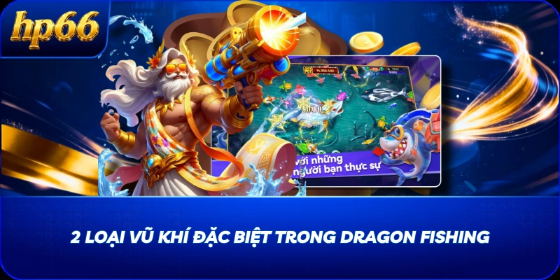 2 loại vũ khí đặc biệt trong Dragon Fishing