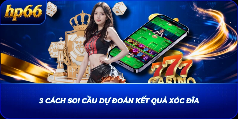 3 cách soi cầu dự đoán kết quả Xóc Đĩa