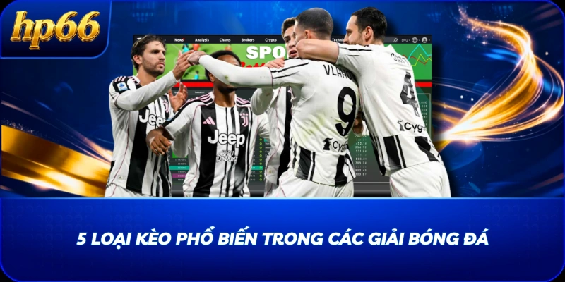 5 loại kèo phổ biến trong các giải bóng đá