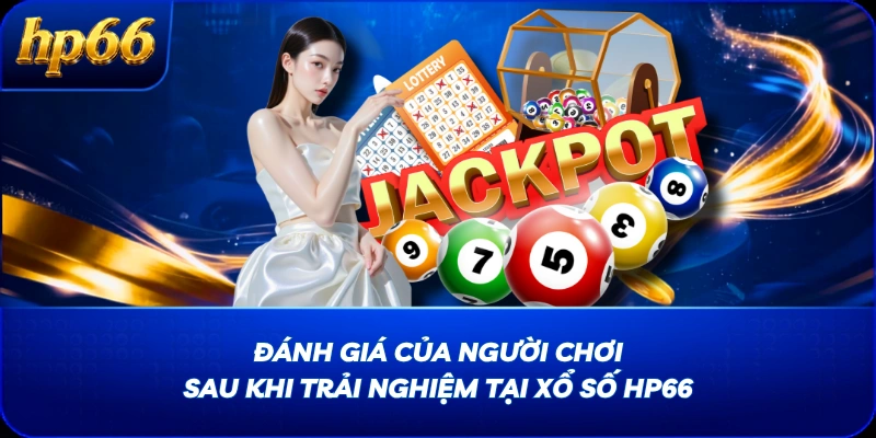 Đánh giá của người chơi sau khi trải nghiệm tại Xổ Số HP66