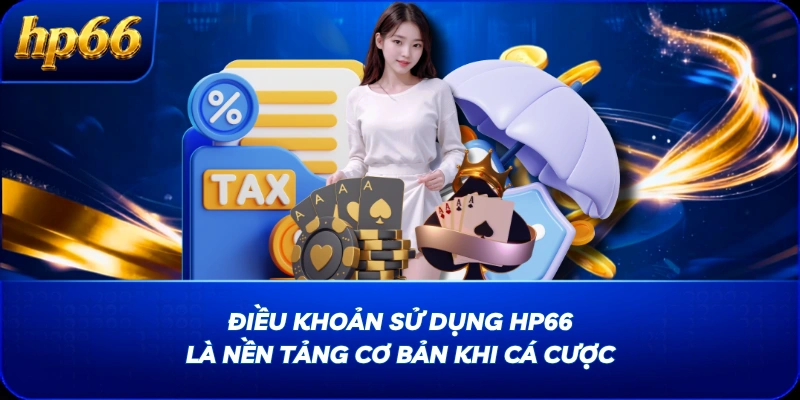 Điều khoản sử dụng HP66 là nền tảng cơ bản khi cá cược
