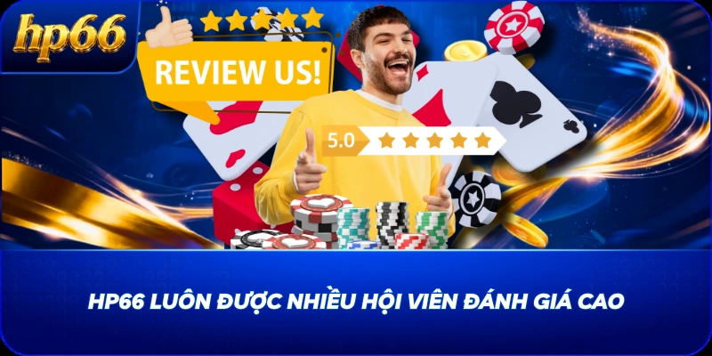 HP66 luôn được nhiều hội viên đánh giá cao