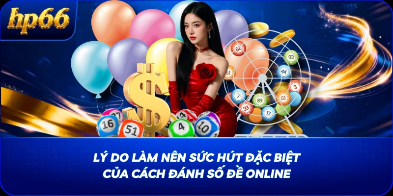 Lý do làm nên sức hút đặc biệt của cách đánh số đề online
