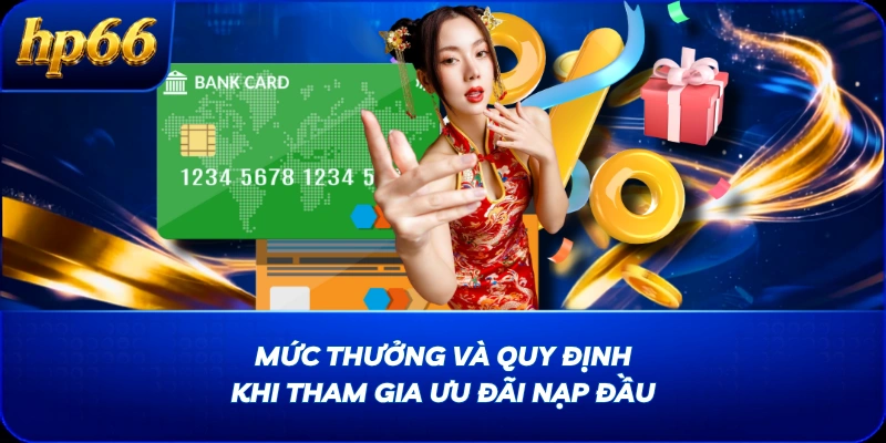 Mức thưởng và quy định khi tham gia ưu đãi nạp đầu