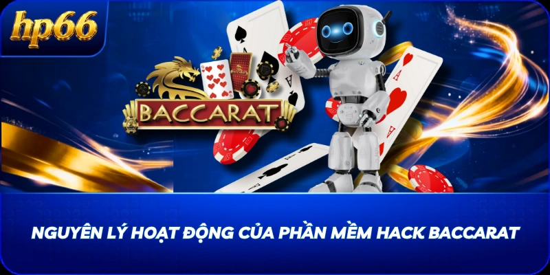 Nguyên lý hoạt động của phần mềm hack Baccarat