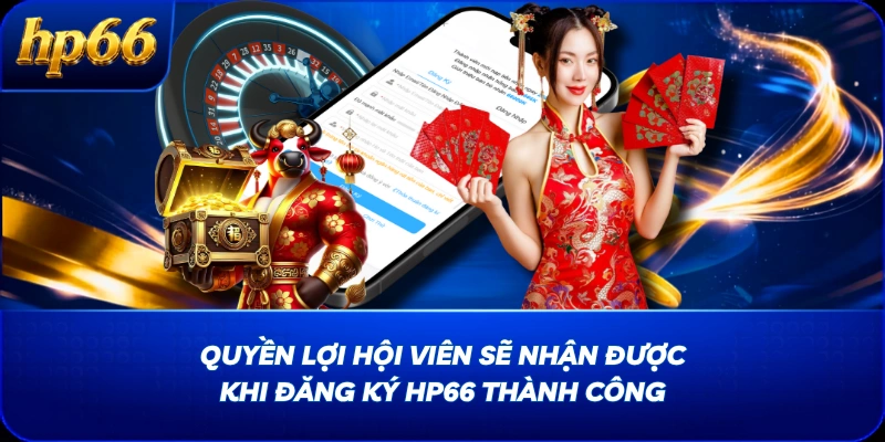 Quyền lợi hội viên sẽ nhận được khi đăng ký HP66 thành công