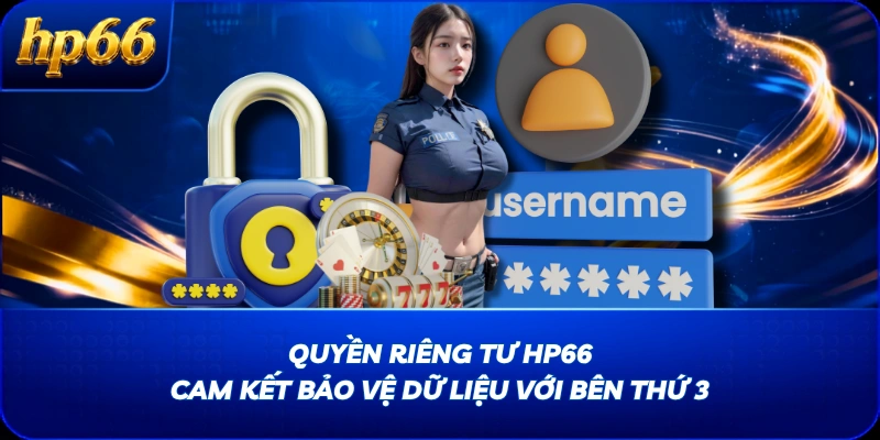 Quyền riêng tư HP66 cam kết bảo vệ dữ liệu với bên thứ 3