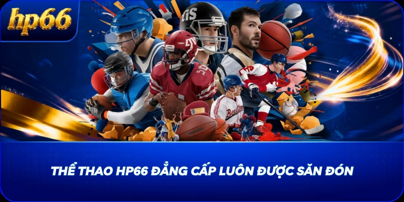Thể thao HP66 đẳng cấp luôn được săn đón