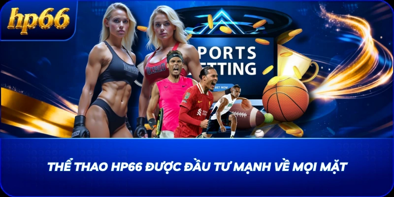 Thể thao HP66 được đầu tư mạnh về mọi mặt