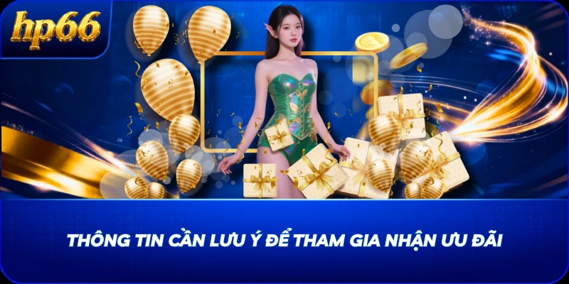 Thông tin cần lưu ý để tham gia nhận ưu đãi