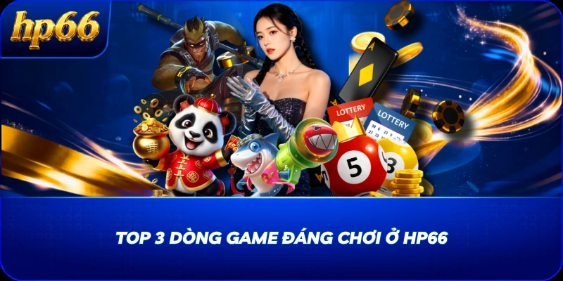Top 3 dòng game đáng chơi ở HP66