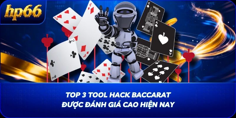 Top 3 tool hack Baccarat được đánh giá cao hiện nay