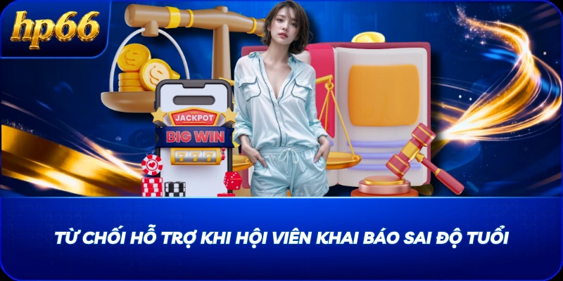 Từ chối hỗ trợ khi hội viên khai báo sai độ tuổi