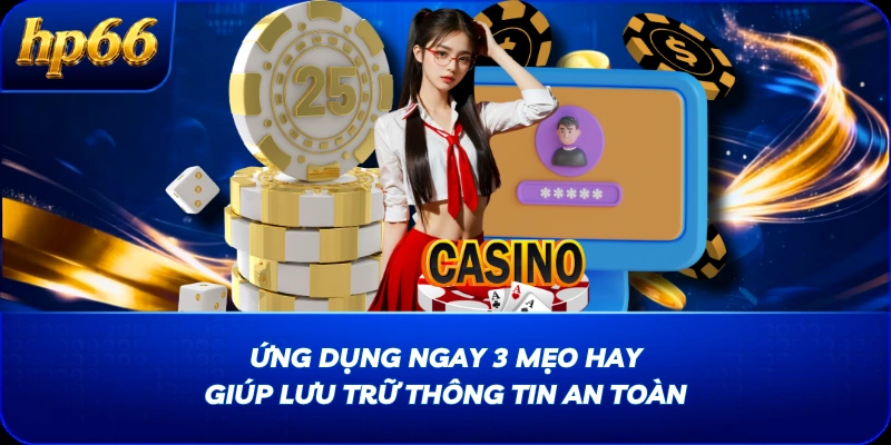 Ứng dụng ngay 3 mẹo hay giúp lưu trữ thông tin an toàn